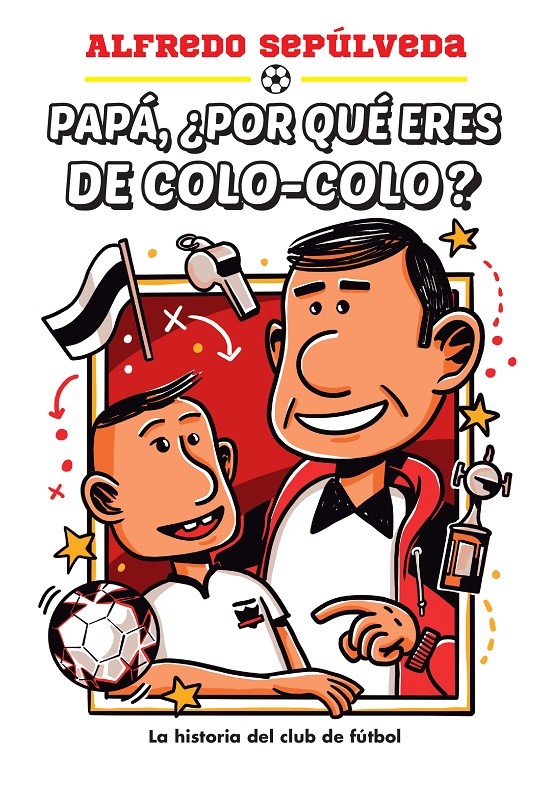 Papá, ¿por Qué Eres De Colo Colo?, El Libro Que Cierra La Trilogía De ...